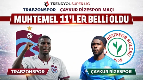 Trabzonspor - Ç.Rizespor maçının muhtemel 11'leri
