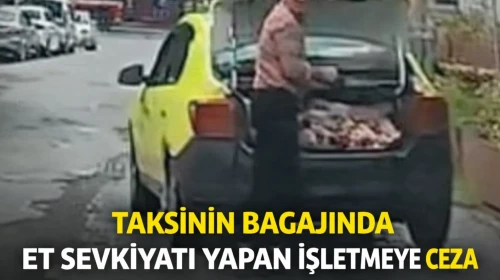 Taksinin bagajında et sevkiyatı yapan işletmeye ceza