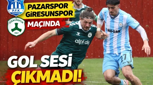 Pazarspor ve Giresunspor, TFF 3. Lig'de golsüz berabere kaldı!