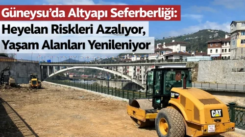 Güneysu’da Altyapı Seferberliği: Heyelan Riskleri Azalıyor, Yaşam Alanları Yenileniyor