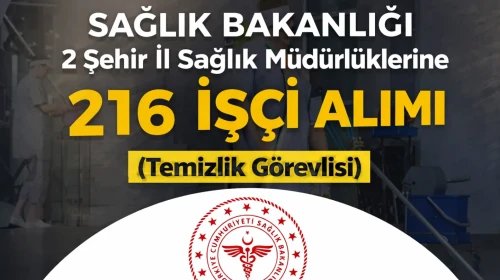 Sağlık Bakanlığı 2 Şehir İl Sağlık Müdürlüklerine 216 İşçi Alımı ( Temizlik Görevlisi )