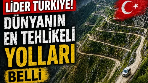 Lider Türkiye! Dünyanın En Tehlikeli Yolları Belli