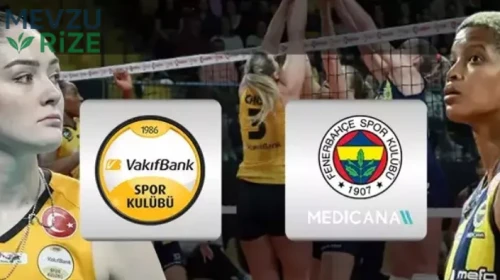Vakıfbank-Fenerbahçe Medicana maçı ne zaman?