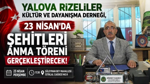 Yalova Rizeliler Kültür ve Dayanışma Derneği, 23 Nisan'da Şehitleri Anma Töreni Gerçekleştirecek!