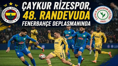 Çaykur Rizespor, 48. Randevuda Fenerbahçe Deplasmanında