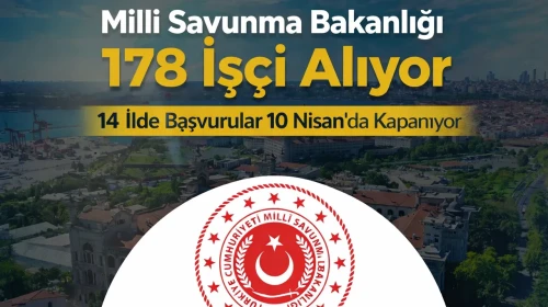 Milli Savunma Bakanlığı 178 İşçi Alıyor: 14 İlde Başvurular 10 Nisan’da Kapanıyor