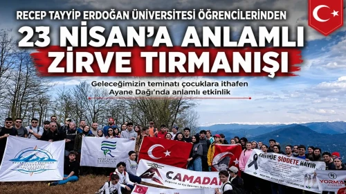 Recep Tayyip Erdoğan Üniversitesi Öğrencilerinden 23 Nisan’a Anlamlı Zirve Tırmanışı