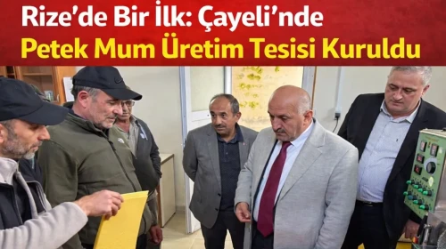 Rize’de Bir İlk: Çayeli’nde Petek Mum Üretim Tesisi Kuruldu