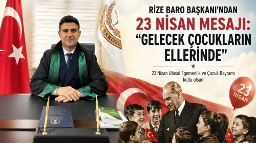 Rize Baro Başkanı’ndan 23 Nisan Mesajı: Gelecek Çocukların Ellerinde