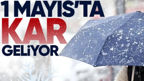 1 Mayıs’ta kar geliyor… Yükseklerde kar, kent merkezlerinde yağmur etkili olacak