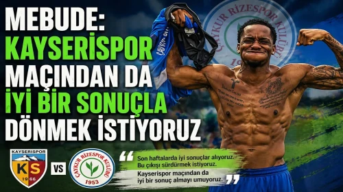 Mebude: Kayserispor Maçından da İyi Bir Sonuçla Dönmek İstiyoruz