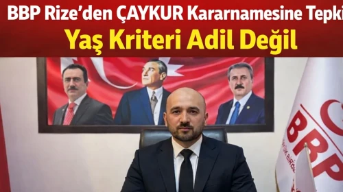 BBP Rize’den ÇAYKUR Kararnamesine Tepki: Yaş Kriteri Adil Değil