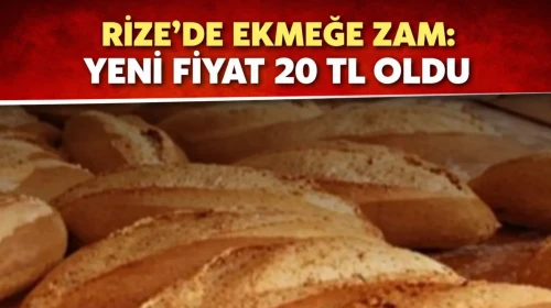 Rize’de Ekmeğe Zam: Yeni Fiyat 20 TL Oldu