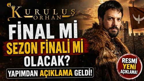 Kuruluş Orhan Final Mi Sezon Finali Mi Olacak ?