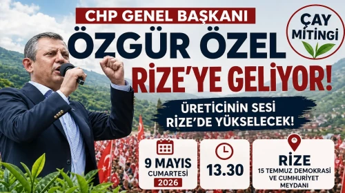 CHP Genel Başkanı Özgür Özel Rize’ye Geliyor