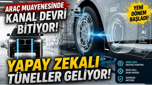 Araç muayenesinde kanal devri bitiyor: Yapay zekalı tüneller geliyor