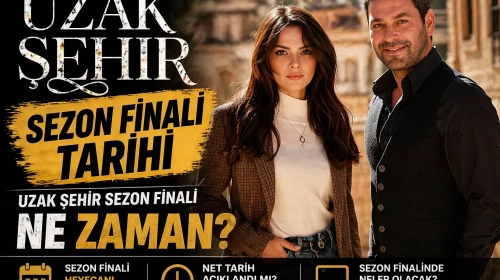 UZAK ŞEHİR SEZON FİNALİ TARİHİ || Uzak Şehir Sezon Finali Ne Zaman?