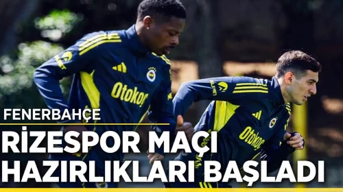 Fenerbahçe, Rizespor Maçı İçin Hazırlıklara Başladı