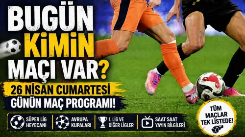 26 Nisan Pazar Günü Hangi Takımların Maçı Var? Maç Programı Açıklandı!