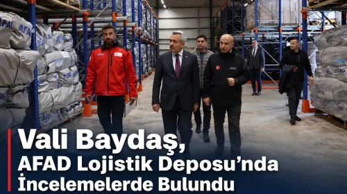 Vali Baydaş, AFAD Lojistik Deposu’nda İncelemelerde Bulundu