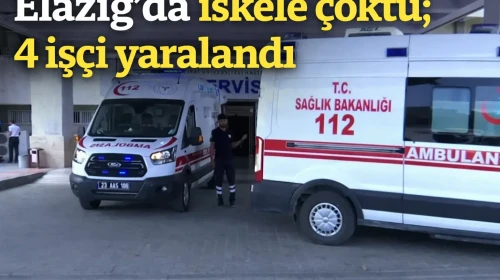 Elazığ’da iskele çöktü; 4 işçi yaralandı