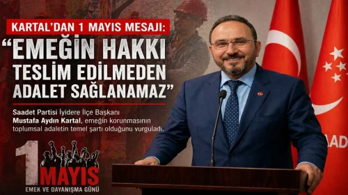 Kartal’dan 1 Mayıs Mesajı: Emeğin Hakkı Teslim Edilmeden Adalet Sağlanamaz
