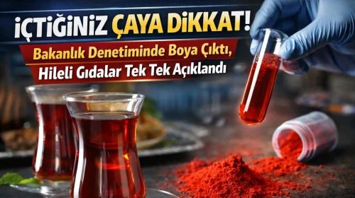 İçtiğiniz Çaya Dikkat! Bakanlık Denetiminde Boya Çıktı, Hileli Gıdalar Tek Tek Açıklandı