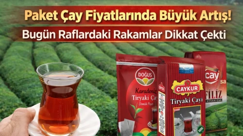 Çay Fiyatlarında Şok Artış: Raflardaki Yeni Rakamlar Göz Doldurdu!