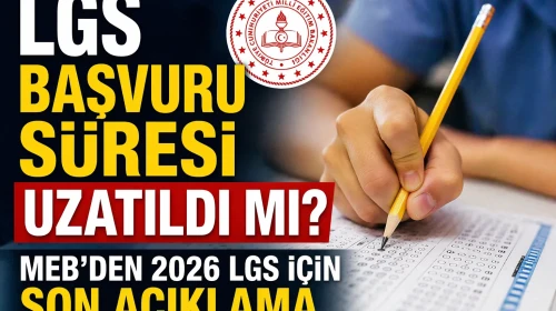 LGS başvuru süresi uzatıldı mı? MEB’den 2026 LGS için son açıklama