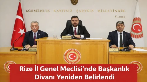 Rize İl Genel Meclisi’nde Başkanlık Divanı Yeniden Belirlendi