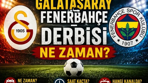 Galatasaray – Fenerbahçe Derbisi Ne Zaman? Galatasaray – Fenerbahçe Maçı Saat Kaçta, Hangi Kanalda?
