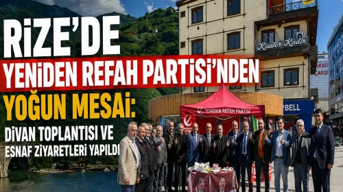 Rize’de Yeniden Refah Partisi’nden Yoğun Mesai: Divan Toplantısı ve Esnaf Ziyaretleri Yapıldı