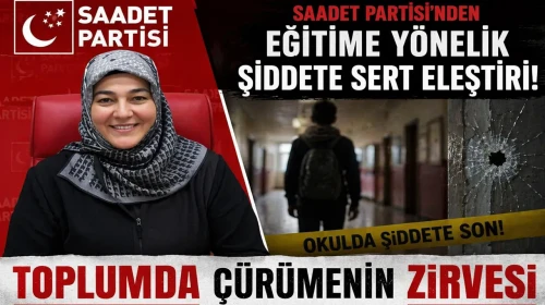 Saadet Partisi'nden Eğitime Yönelik Şiddete Sert Eleştiri: Toplumda Çürümenin Zirvesi