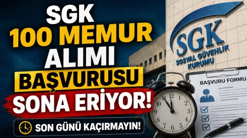 SGK 100 Memur Alımı Başvurusu Sona Eriyor!