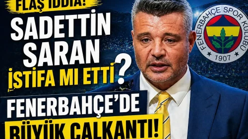 Sadettin Saran istifa mı etti? Fenerbahçe'de flaş iddia!