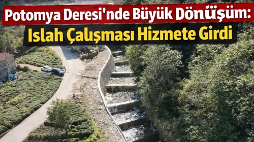 Potomya Deresi’nde Büyük Dönüşüm: Islah Çalışması Hizmete Girdi