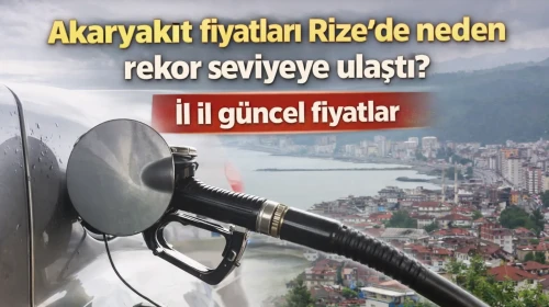Akaryakıt fiyatları Rize'de neden rekor seviyeye ulaştı? İl il güncel fiyatlar
