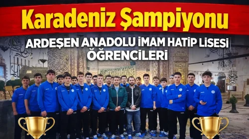 Ardeşen Anadolu İmam Hatip Lisesi öğrencileri Karadeniz Şampiyonu oldu