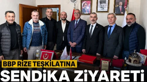 BBP Rize Teşkilatına Sendika Ziyareti