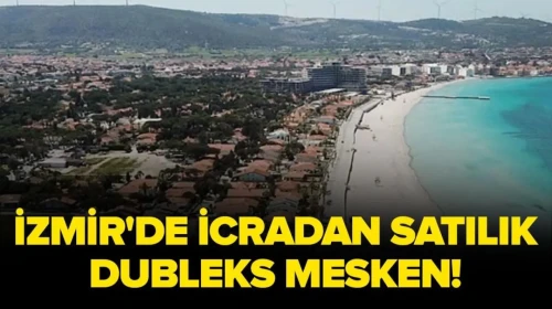 Çeşme'de İcradan Satışa Sunulan Dubleks Daire Yatırımcıları Bekliyor!