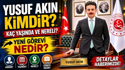 Yusuf Akın kimdir, kaç yaşında ve nereli? Yeni görevi nedir?