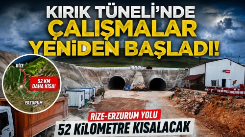 Kırık Tüneli’nde Çalışmalar Yeniden Başladı: Rize-Erzurum Yolu 52 Kilometre Kısalacak