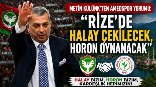 Metin Külünk’ten Amedspor Yorumu: “Rize’de Halay Çekilecek, Horon Oynanacak”