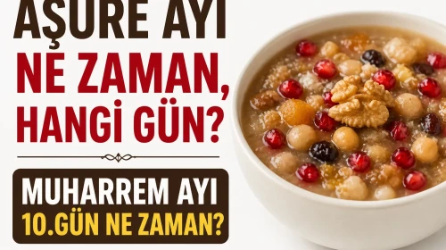 Aşure ayı ne zaman, hangi gün? Muharrem ayı 10.gün ne zaman?