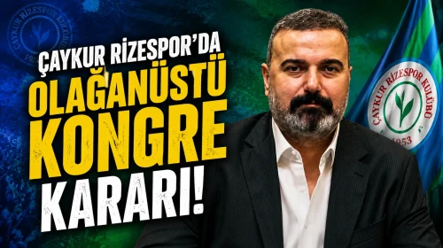 Çaykur Rizespor'da "olağanüstü kongre" kararı!