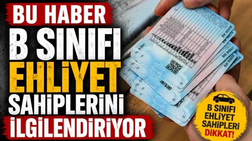 Bu Haber B Sınıfı Ehliyet Sahiplerini İlgilendiriyor