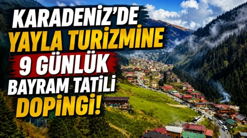 Karadeniz'de yayla turizmine 9 günlük bayram tatili dopingi