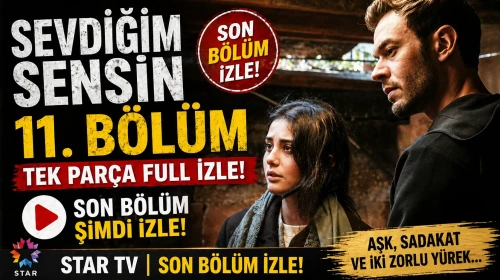 Sevdiğim Sensin 11. Bölüm Tek Parça Full İzle! Star TV Sevdiğim Sensin son bölüm izle!
