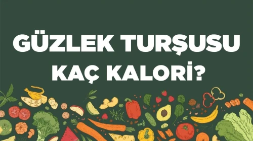 Güzlek Turşusu Kalori ve Besin Değerleri: Sağlıklı Bir Atıştırmalık mı?