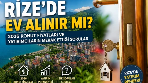 Rize’de Ev Alınır mı? 2026 Konut Fiyatları ve Yatırımcıların Merak Ettiği Sorular